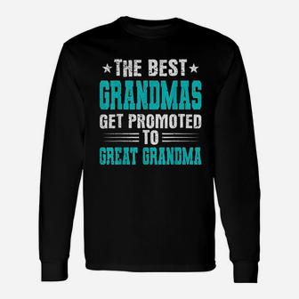 The Best Grandmas Get Promoted To Great Grandmas Long Sleeve T-Shirt - Seseable