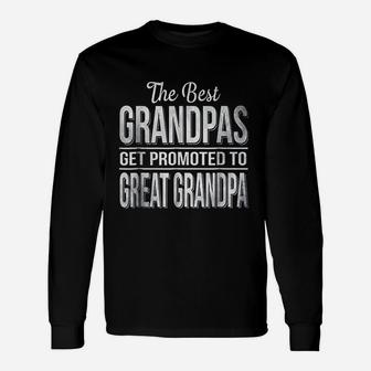 The Only Best Grandpas Get Promoted To Great Grandpa Long Sleeve T-Shirt - Seseable