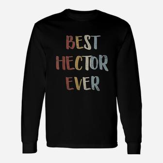 Best Hector Ever Retro Vintage First Name Long Sleeve T-Shirt - Seseable