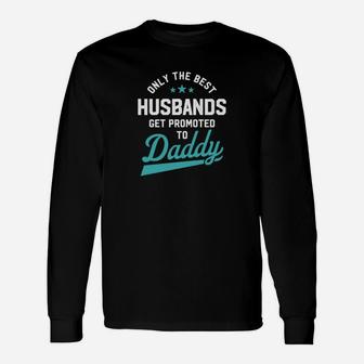 Only Best Husbands Get Promoted To Daddy Long Sleeve T-Shirt - Seseable