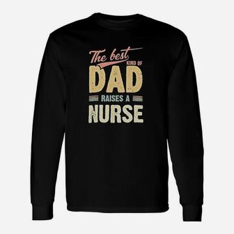 The Best Kind Of Dad Raises A Nurse Long Sleeve T-Shirt - Seseable