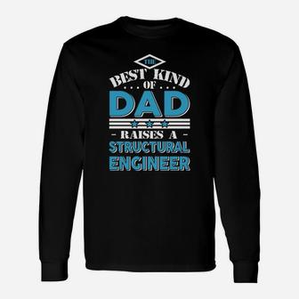 The Best Kind Of Dad Raises A Structural Engineer T-shirt Long Sleeve T-Shirt - Seseable
