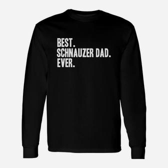 Best Schnauzer Dad Ever Shirt Schnauzers Shirts Long Sleeve T-Shirt - Seseable