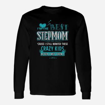 I Am The Best Stepmom I Wanted These Crazy Long Sleeve T-Shirt | Seseable CA