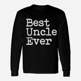 Best Uncle Ever Fathers Day, dad birthday gifts Long Sleeve T-Shirt - Seseable