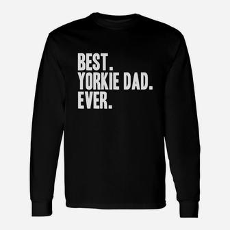Best Yorkie Dad Ever Shirt Yorkies Terriers Shirts Long Sleeve T-Shirt - Seseable