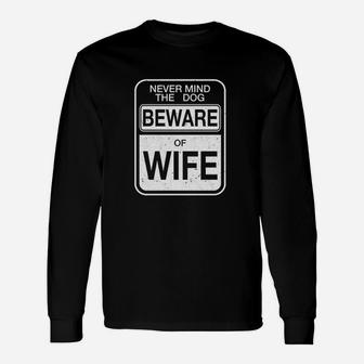 Beware Of Wife Forget The Dog Long Sleeve T-Shirt - Seseable