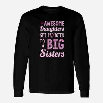 Big Sister Awesome Daughters Get Promoted To Big Sisters Girls Long Sleeve T-Shirt - Seseable