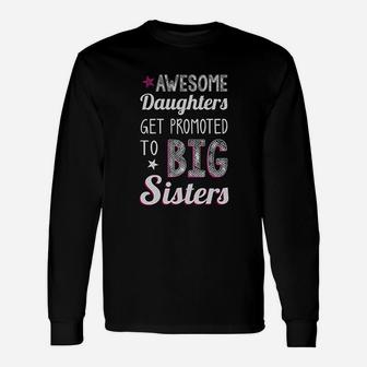 Big Sister Awesome Daughters Get Promoted To Big Sisters Long Sleeve T-Shirt - Seseable
