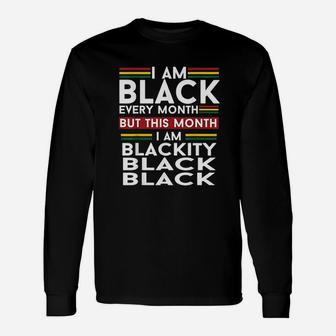 I Am Black Every Month But This Month Im Blackity Black Long Sleeve T-Shirt - Seseable