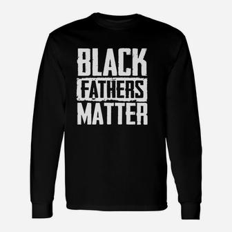 Black Fathers Matter , dad birthday gifts Long Sleeve T-Shirt - Seseable