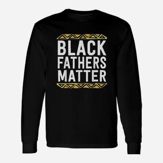 Black Fathers Matter Dad History Month African Pride Long Sleeve T-Shirt - Seseable