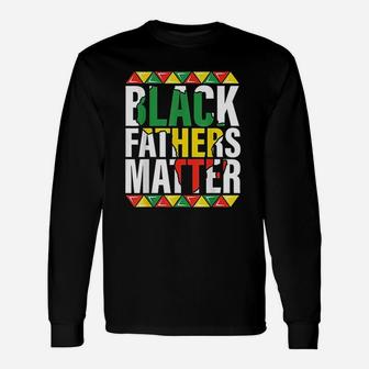 Black Fathers Matter Dads Black History Month Pride Long Sleeve T-Shirt - Seseable