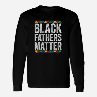 Black Fathers Matter Black Pride Long Sleeve T-Shirt - Seseable