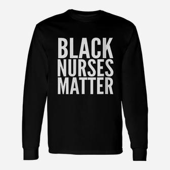 Black Nurses Matter, funny nursing gifts Long Sleeve T-Shirt | Seseable CA