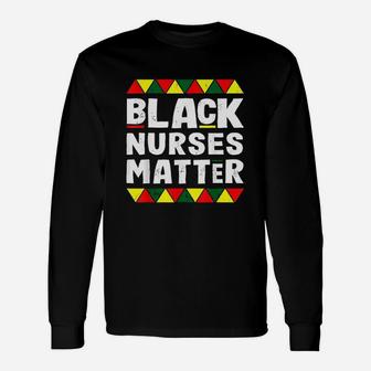 Black Nurses Matter Black History Month Africa Pride Long Sleeve T-Shirt - Seseable