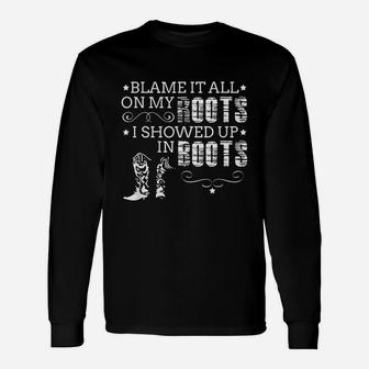 Blame It All On My Roots I Showed Up In Boots Long Sleeve T-Shirt - Seseable