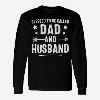 Blessed To Be Called Dad And Husband Fathers Day Long Sleeve T-Shirt - Seseable