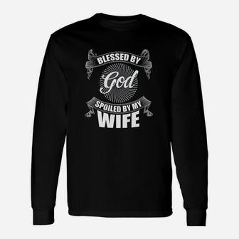 Blessed By God Spoiled By My Wife Novelty Long Sleeve T-Shirt - Seseable