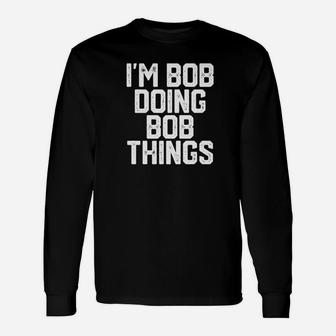 Im Bob Doing Bob Things Dad Fathers Day Grandpa Premium Long Sleeve T-Shirt - Seseable