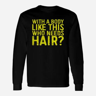 With A Body Like This Who Needs Hair T-shirt Bald Men Black Men B073v4rxtw 1 Long Sleeve T-Shirt - Seseable