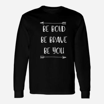 Be Bold Be Brave Be You Inspirational Quote Long Sleeve T-Shirt - Seseable