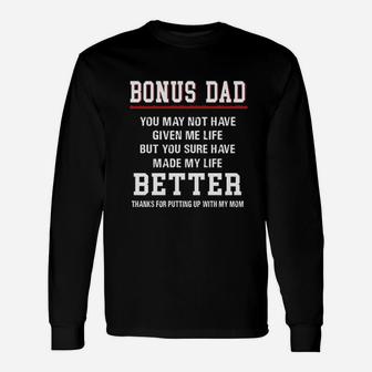 Bonus Dad You May Not Have Given Me Life But You Have Made My Life Better Long Sleeve T-Shirt - Seseable