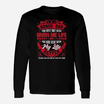 Bonus Dad You May Not Have Given Me Life But You Sure Have Made My Life Better Long Sleeve T-Shirt - Seseable
