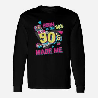 Born In The 80s But 90s Made Me I Love 80s Love 90s Long Sleeve T-Shirt | Seseable FR