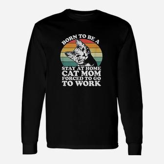 Women Born To Be A Stay At Home Cat Mom Long Sleeve T-Shirt - Seseable