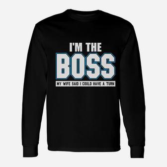 I Am The Boss Joke Husband Dad Humor Wife Boss Long Sleeve T-Shirt - Seseable
