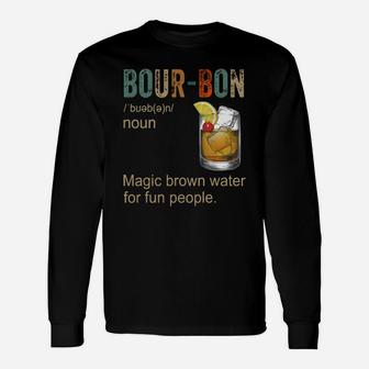 Bourbon Definition Magic Brown Water For Fun People Shirt Long Sleeve T-Shirt - Seseable