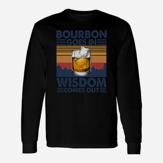 Bourbon Goes In Wisdom Comes Out Long Sleeve T-Shirt - Seseable