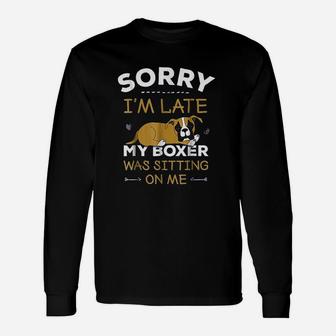 Boxer Dog Sorry I Am Late My Boxer Was Sitting On Me Long Sleeve T-Shirt - Seseable