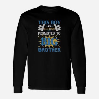 This Boy Is Getting Promoted To Big Brother Long Sleeve T-Shirt - Seseable