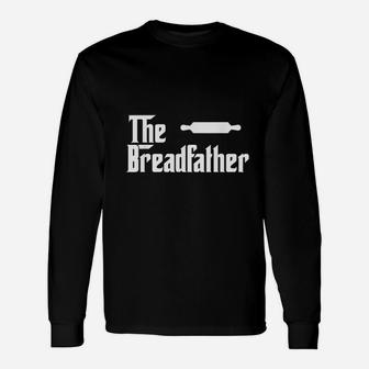 The Bread Father Baker, best christmas gifts for dad Long Sleeve T-Shirt - Seseable