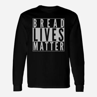 Bread Lives Matter Memes Love Bread Baking T-shirt Long Sleeve T-Shirt - Seseable