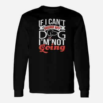 Bring My Dog Or Not Going Puppy Paren Long Sleeve T-Shirt - Seseable