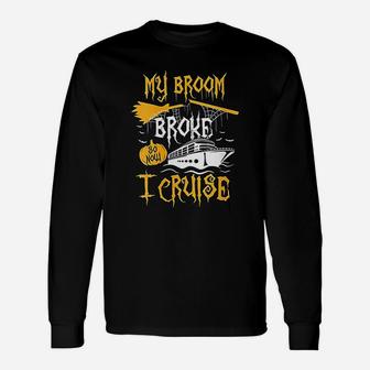 My Broom Broke So Now I Cruise Halloween Cruising Long Sleeve T-Shirt - Seseable