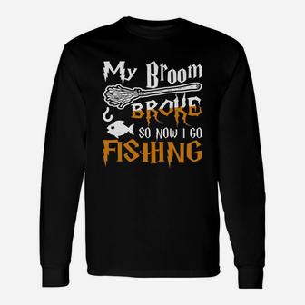 My Broom Broke So Now I Go Fishing Halloween Long Sleeve T-Shirt - Seseable