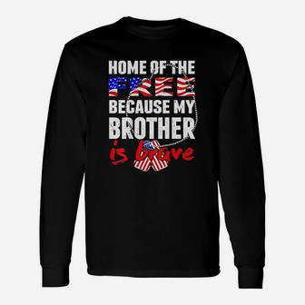 My Brother Is Brave Home Of The Free Proud Army Sibling Long Sleeve T-Shirt - Seseable