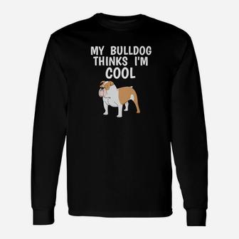 Bulldog Owner Thinks Im Cool Dog Lover Long Sleeve T-Shirt - Seseable