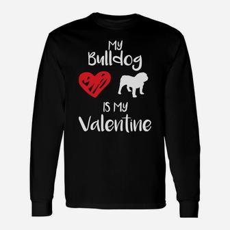 My Bulldog Is My Valentine Valentines Day Dog Long Sleeve T-Shirt - Seseable