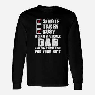 Busy Being A Single Dad And Dont Have Time Long Sleeve T-Shirt - Seseable