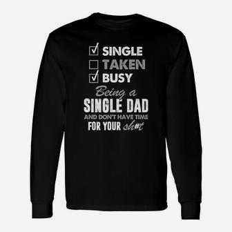 Busy Being A Single Dad And Dont Have Time For Your Sht Long Sleeve T-Shirt - Seseable
