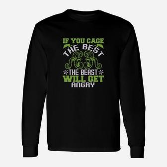 If You Cage The Best The Beast Will Get Angry Long Sleeve T-Shirt - Seseable