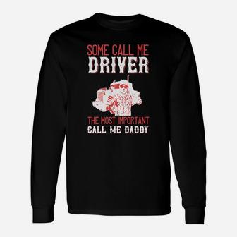 Some Call Me Driver The Most Important Call Me Daddy Long Sleeve T-Shirt - Seseable