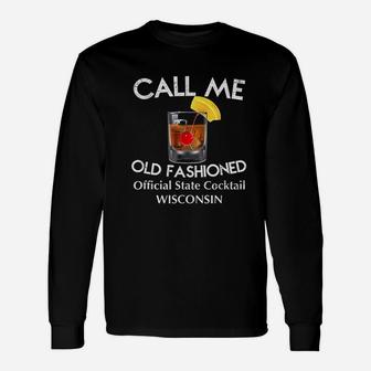 Call Me Old Fashioned Wisconsin State Cocktail Long Sleeve T-Shirt - Seseable