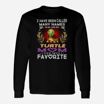 I Have Been Called Many Names In My Life Turtle Mom Is My Favorite Long Sleeve T-Shirt - Seseable