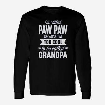I Am Called Paw Paw Because I Am Way Too Cool To Be Called Grandpa Long Sleeve T-Shirt - Seseable